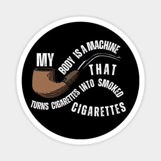 My Body Is A Machine That Turns Cigarettes Into Smoked Magnet